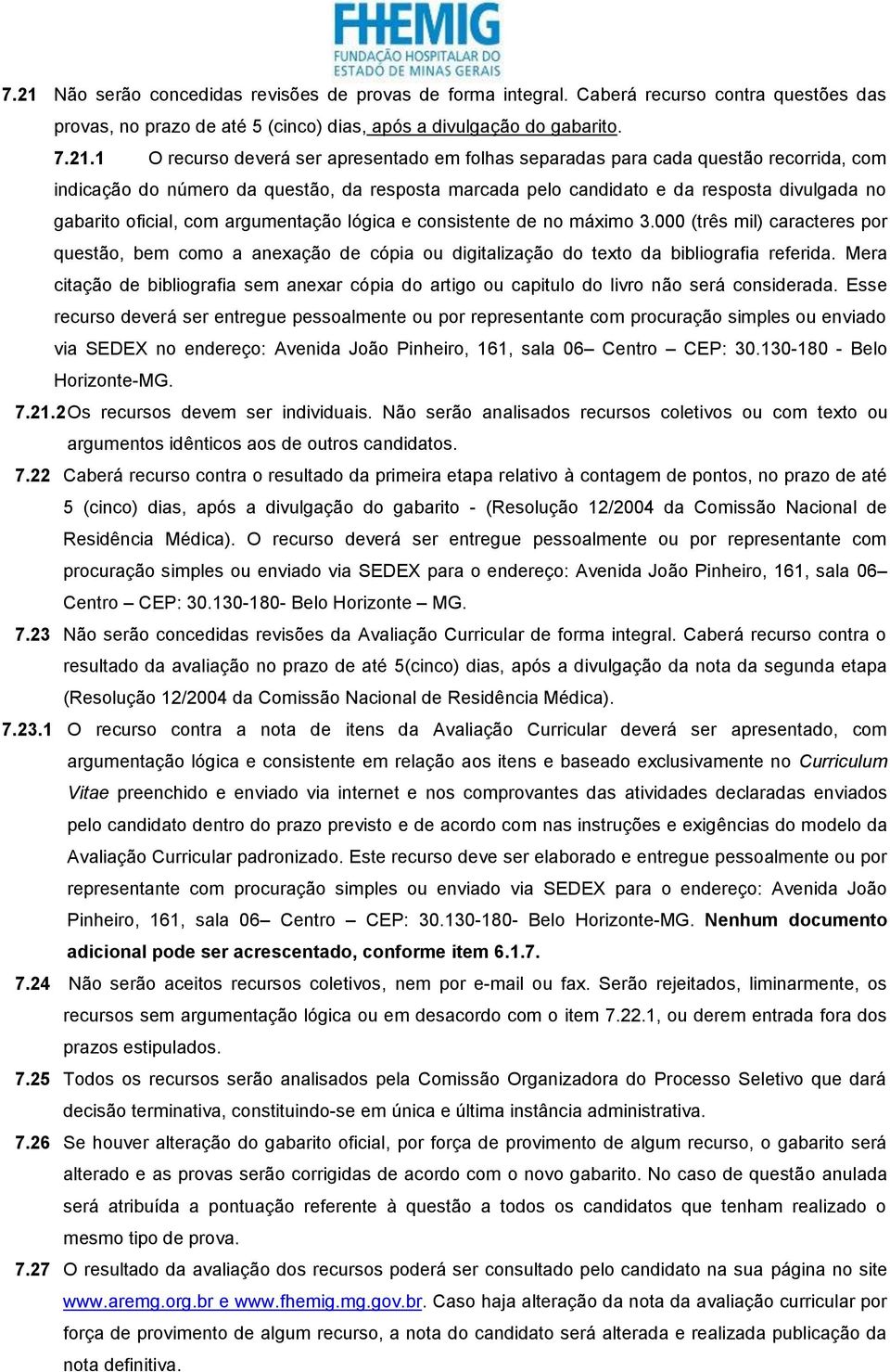 lógica e consistente de no máximo 3.000 (três mil) caracteres por questão, bem como a anexação de cópia ou digitalização do texto da bibliografia referida.