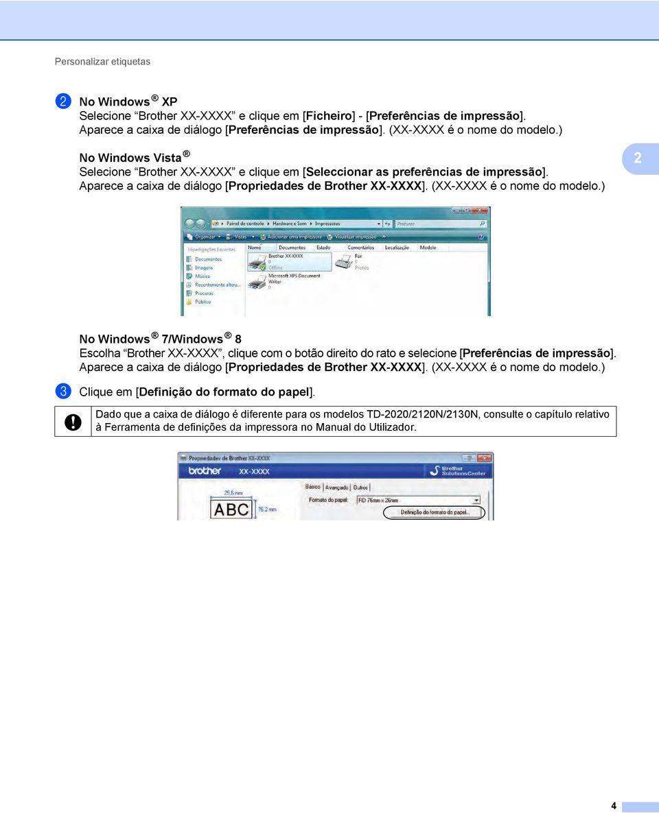 (XX-XXXX é o nome do modelo.) 2 No Windows 7/Windows 8 Escolha Brother XX-XXXX, clique com o botão direito do rato e selecione [Preferências de impressão].