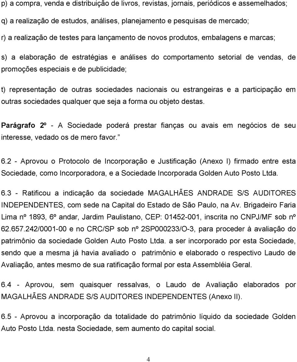 sociedades nacionais ou estrangeiras e a participação em outras sociedades qualquer que seja a forma ou objeto destas.