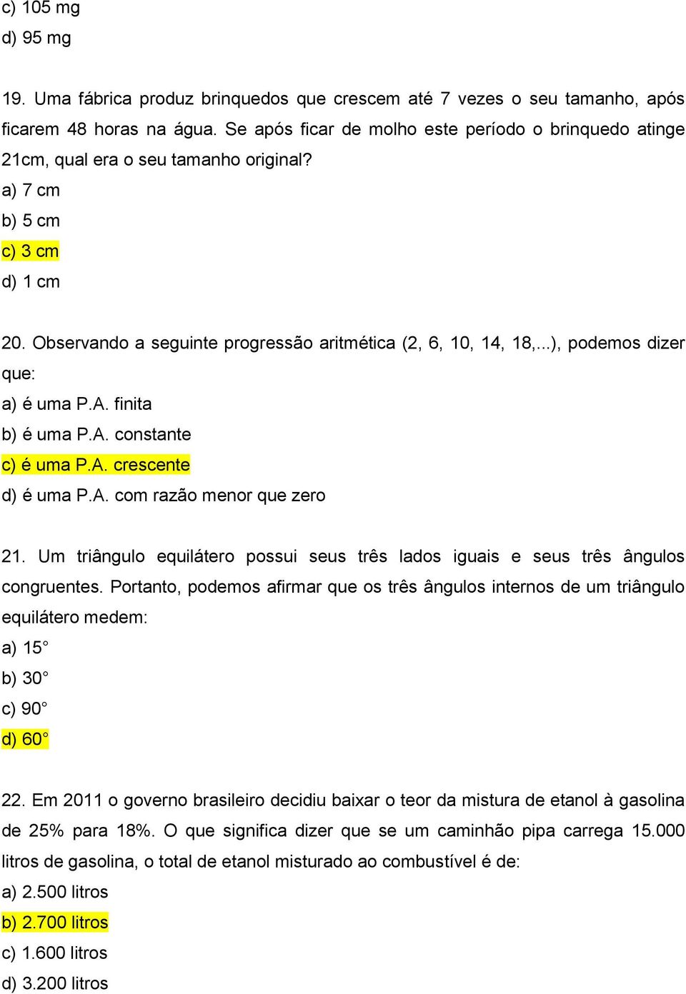 ..), podemos dizer que: a) é uma P.A. finita b) é uma P.A. constante c) é uma P.A. crescente d) é uma P.A. com razão menor que zero 21.