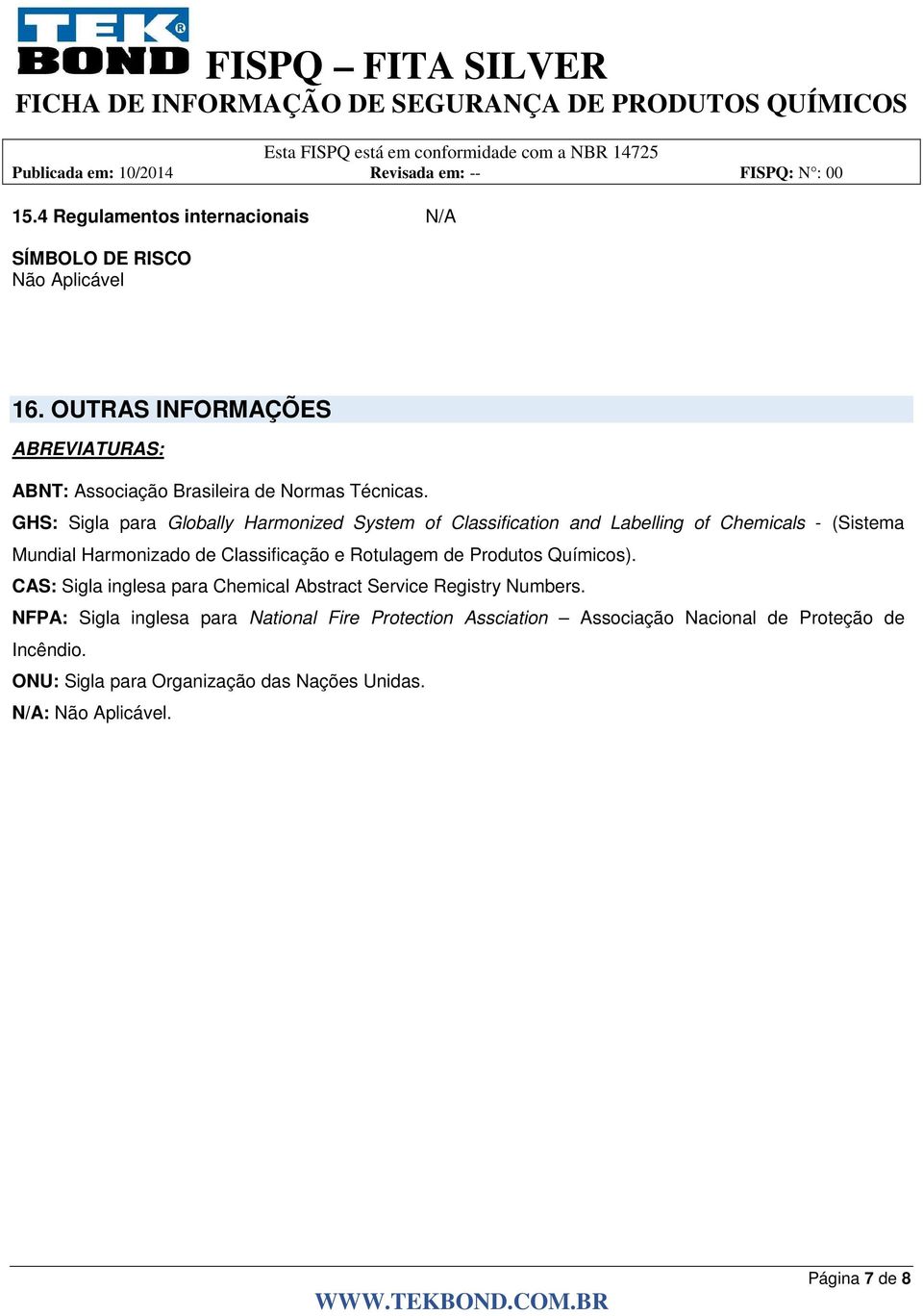 GHS: Sigla para Globally Harmonized System of Classification and Labelling of Chemicals - (Sistema Mundial Harmonizado de Classificação e