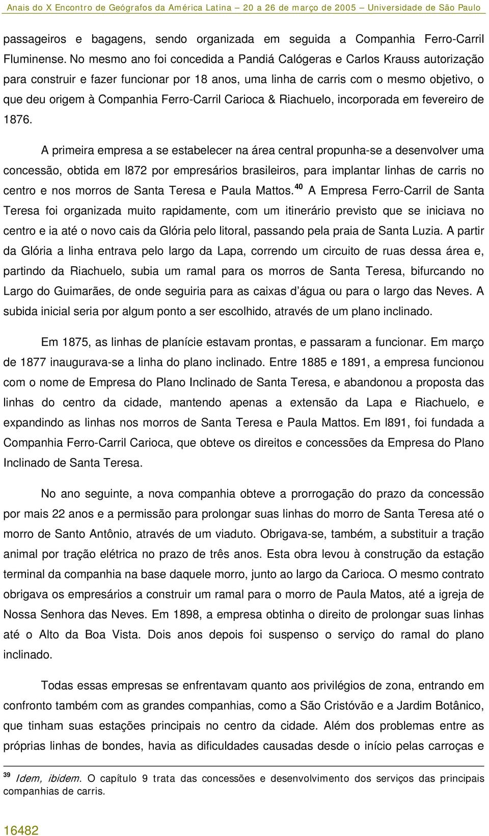 Ferro-Carril Carioca & Riachuelo, incorporada em fevereiro de 1876.