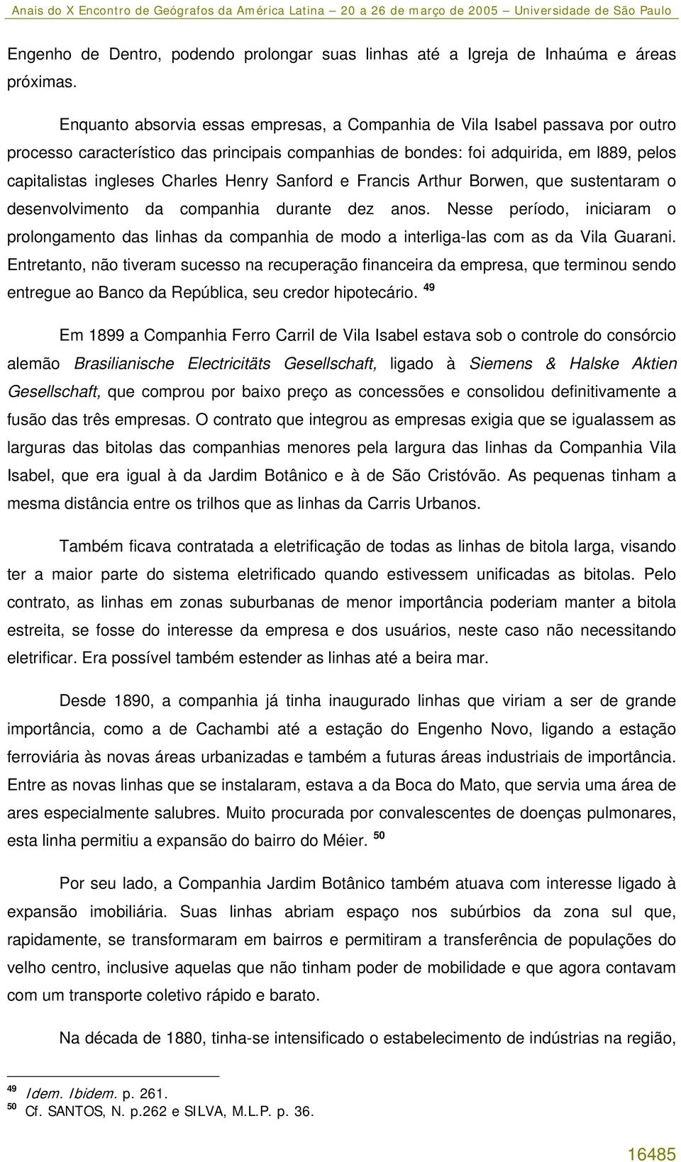 Henry Sanford e Francis Arthur Borwen, que sustentaram o desenvolvimento da companhia durante dez anos.