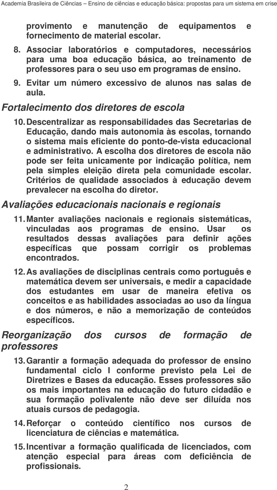 Evitar um número excessivo de alunos nas salas de aula. Fortalecimento dos diretores de escola 10.