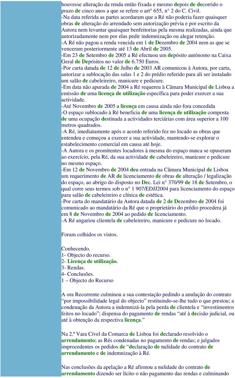 mesma realizadas, ainda que autorizadamente nem por elas pedir indemnização ou alegar retenção.