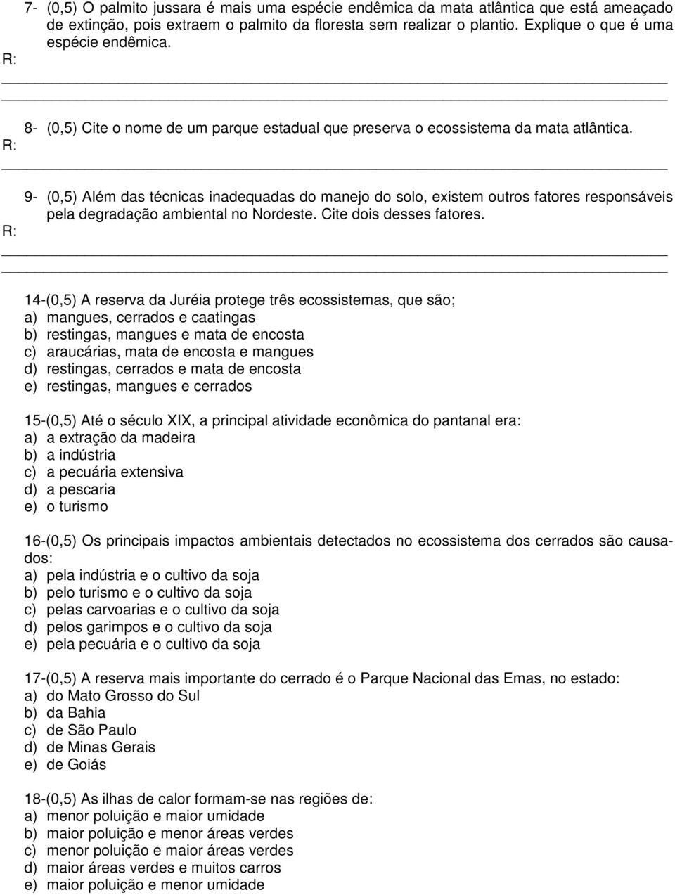 9- (0,5) Além das técnicas inadequadas do manejo do solo, existem outros fatores responsáveis pela degradação ambiental no Nordeste. Cite dois desses fatores.