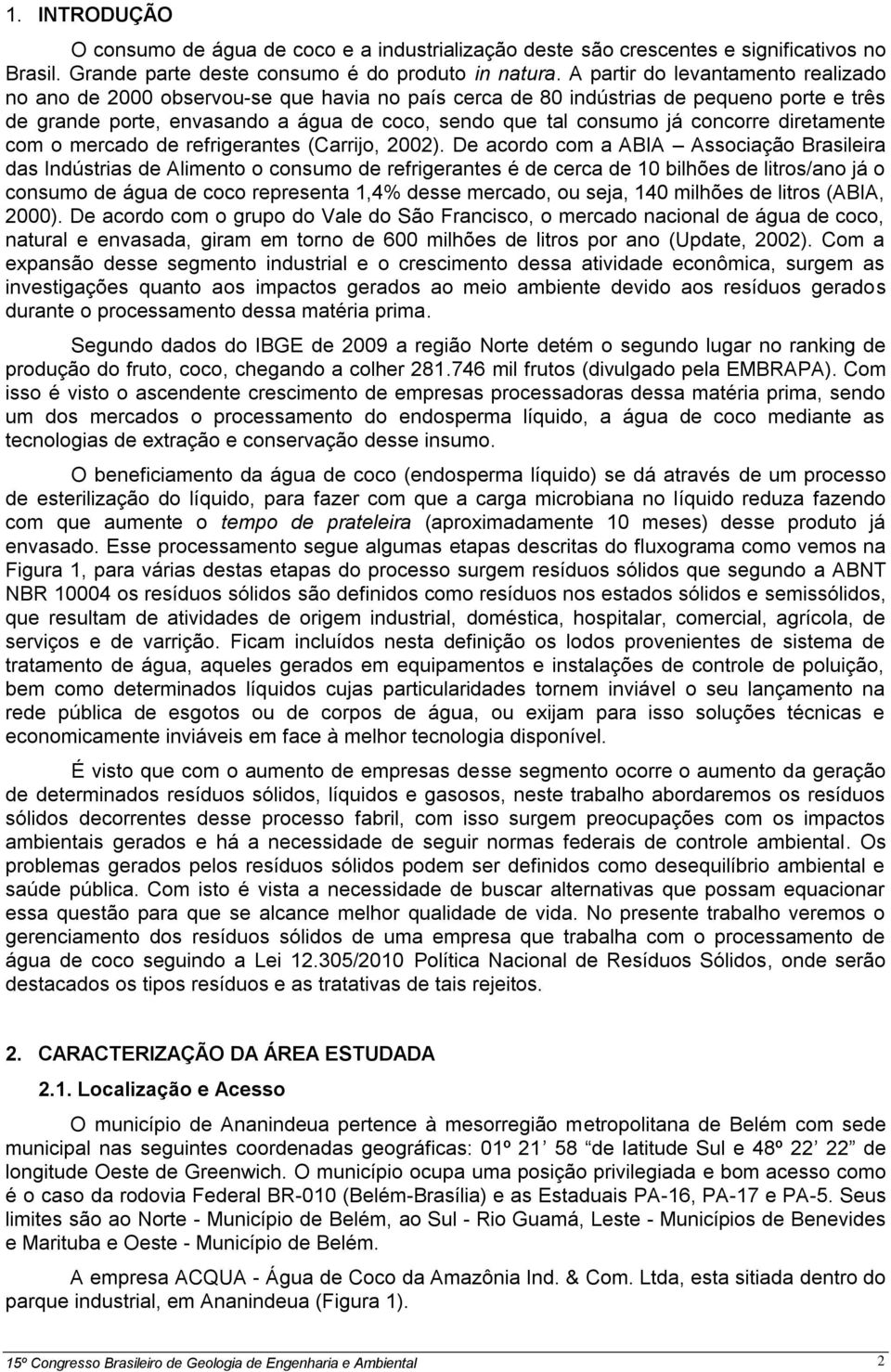 concorre diretamente com o mercado de refrigerantes (Carrijo, 2002).