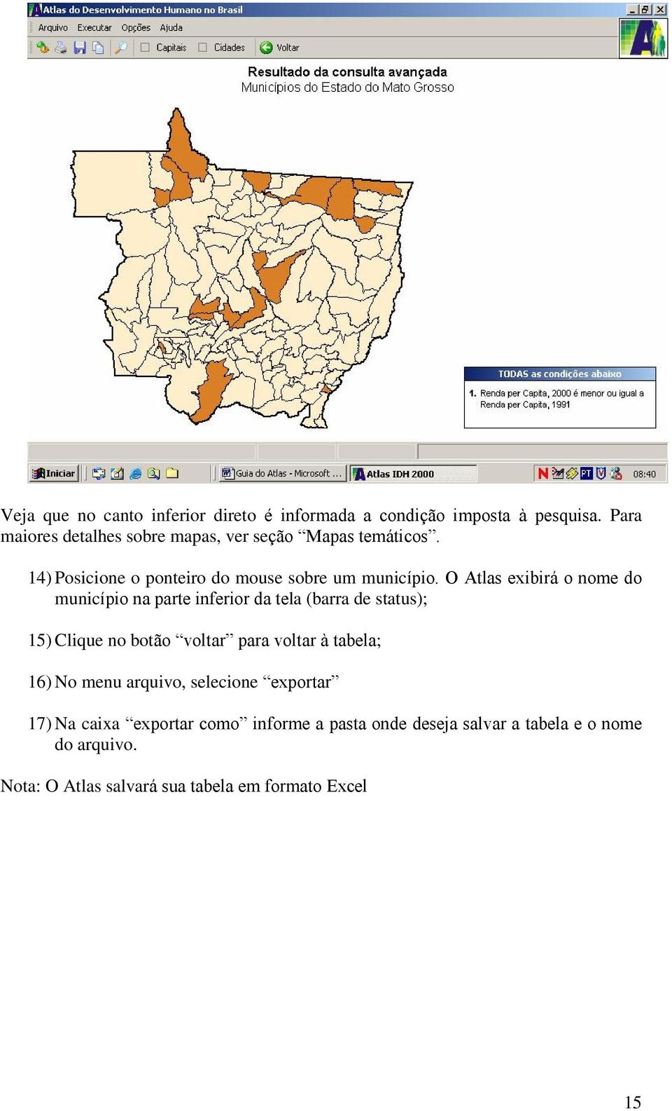 O Atlas exibirá o nome do município na parte inferior da tela (barra de status); 15) Clique no botão voltar para voltar à