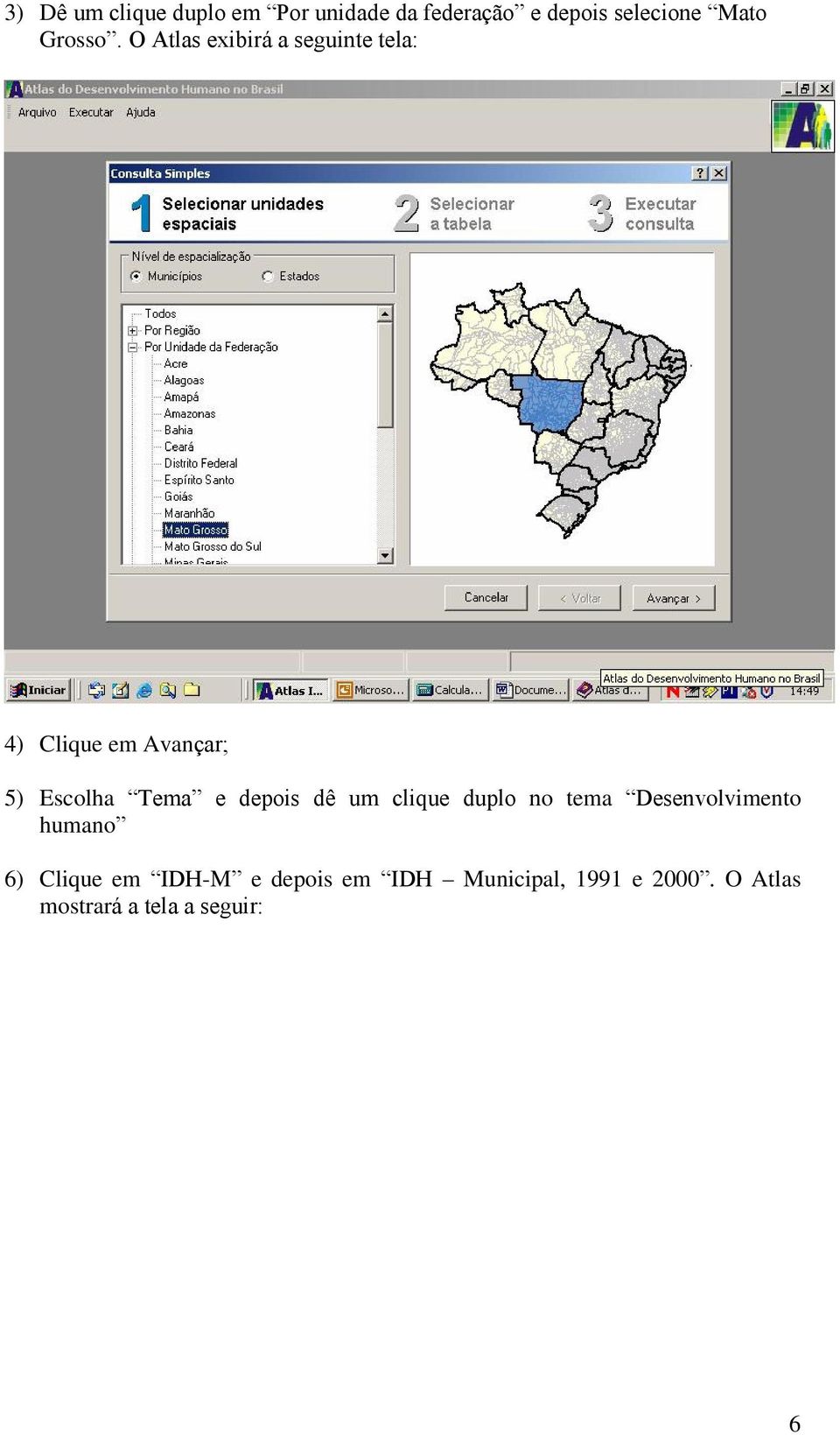 O Atlas exibirá a seguinte tela: 4) Clique em Avançar; 5) Escolha Tema e