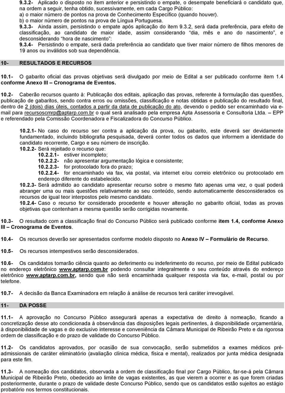 3- Ainda assim, persistindo o empate após aplicação do item 9.3.2, será dada preferência, para efeito de classificação, ao candidato de maior idade, assim considerando dia, mês e ano do nascimento, e desconsiderando hora de nascimento : 9.