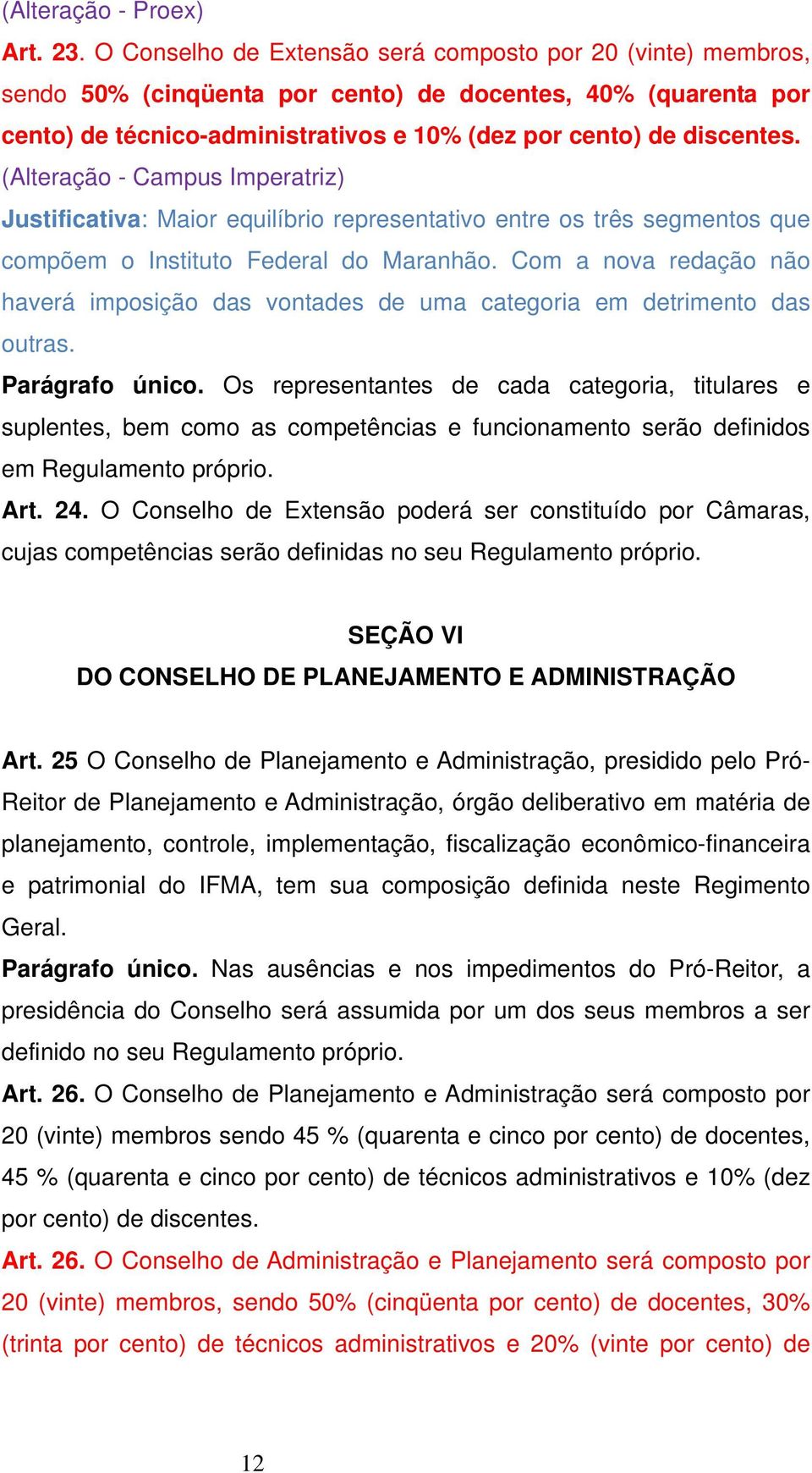 (Alteração - Campus Imperatriz) Justificativa: Maior equilíbrio representativo entre os três segmentos que compõem o Instituto Federal do Maranhão.