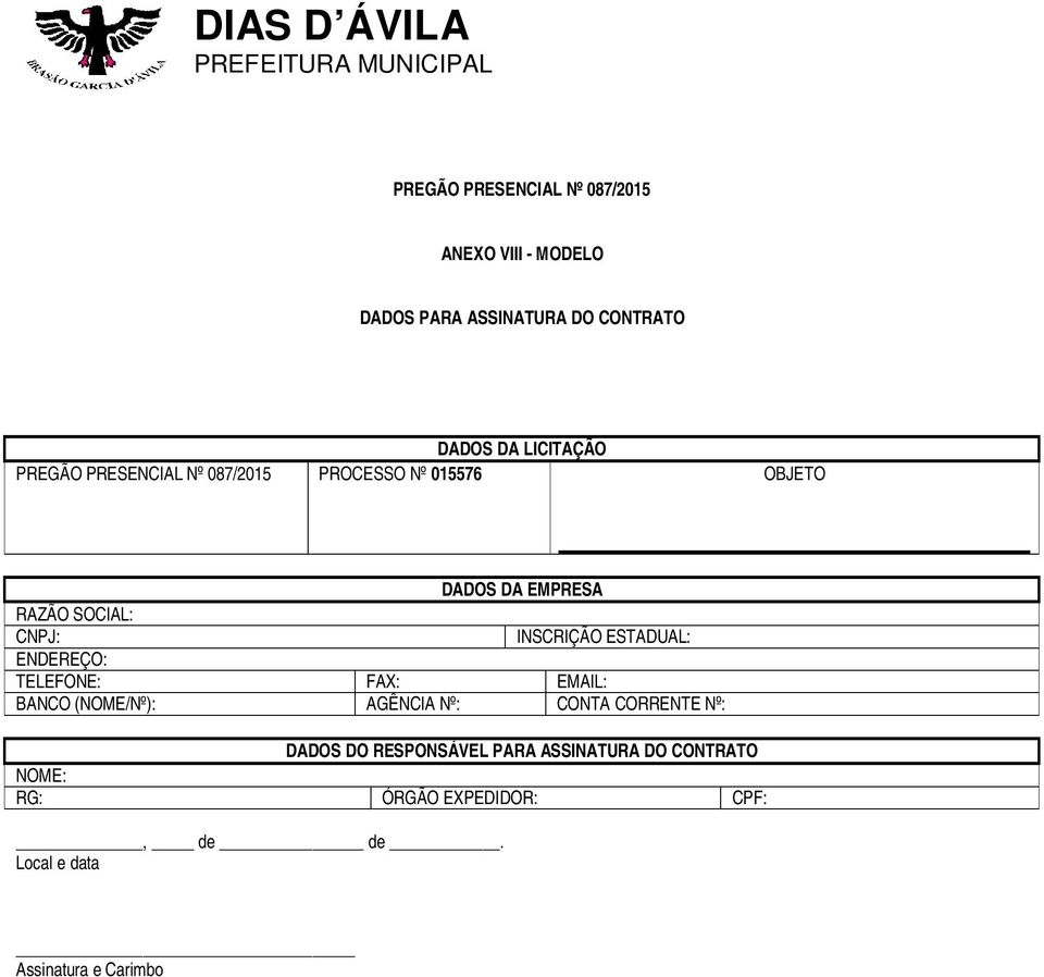 ESTADUAL: ENDEREÇO: TELEFONE: FAX: EMAIL: BANCO (NOME/Nº): AGÊNCIA Nº: CONTA CORRENTE Nº: DADOS DO