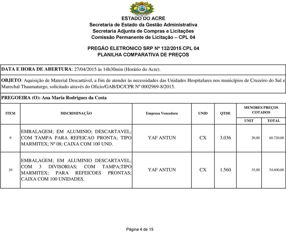 720,00 10 EMBALAGEM; EM ALUMINIO DESCARTAVEL; COM 3 DIVISORIAS; COM TAMPA;TIPO