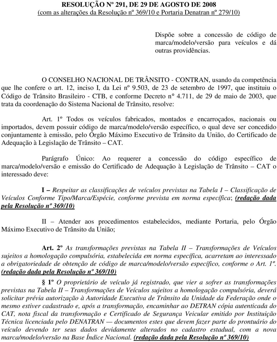 503, de 23 de setembro de 1997, que instituiu o Código de Trânsito Brasileiro - CTB, e conforme Decreto n 4.