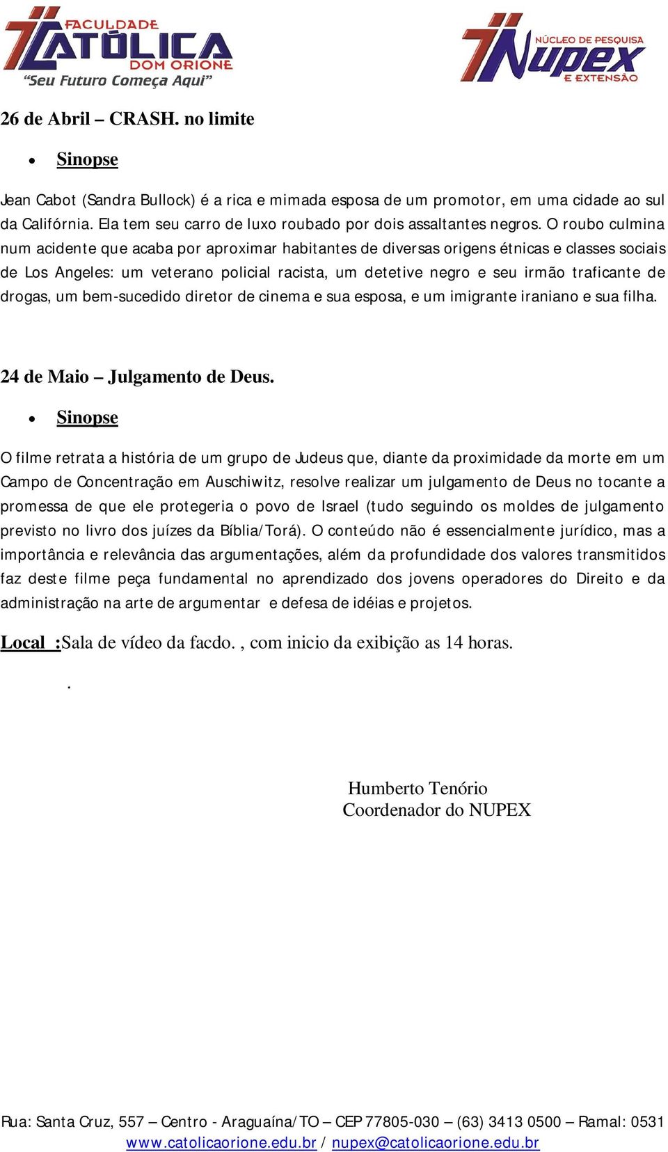 drogas, um bem-sucedido diretor de cinema e sua esposa, e um imigrante iraniano e sua filha. 24 de Maio Julgamento de Deus.