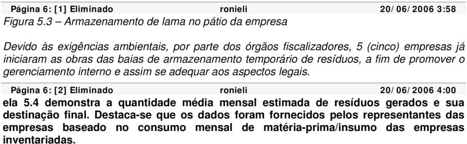 baias de armazenamento temporário de resíduos, a fim de promover o gerenciamento interno e assim se adequar aos aspectos legais.