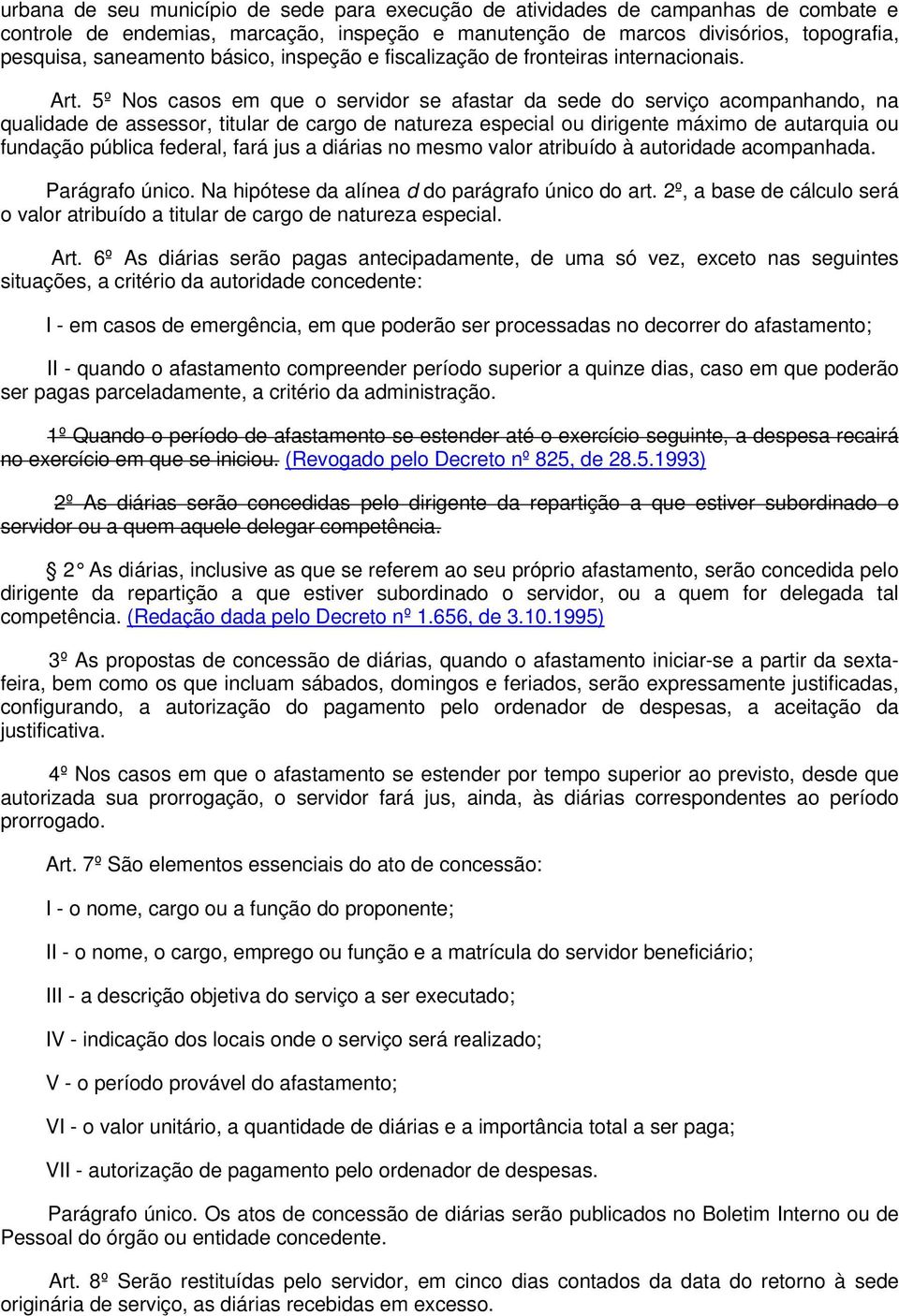 5º Nos casos em que o servidor se afastar da sede do serviço acompanhando, na qualidade de assessor, titular de cargo de natureza especial ou dirigente máximo de autarquia ou fundação pública