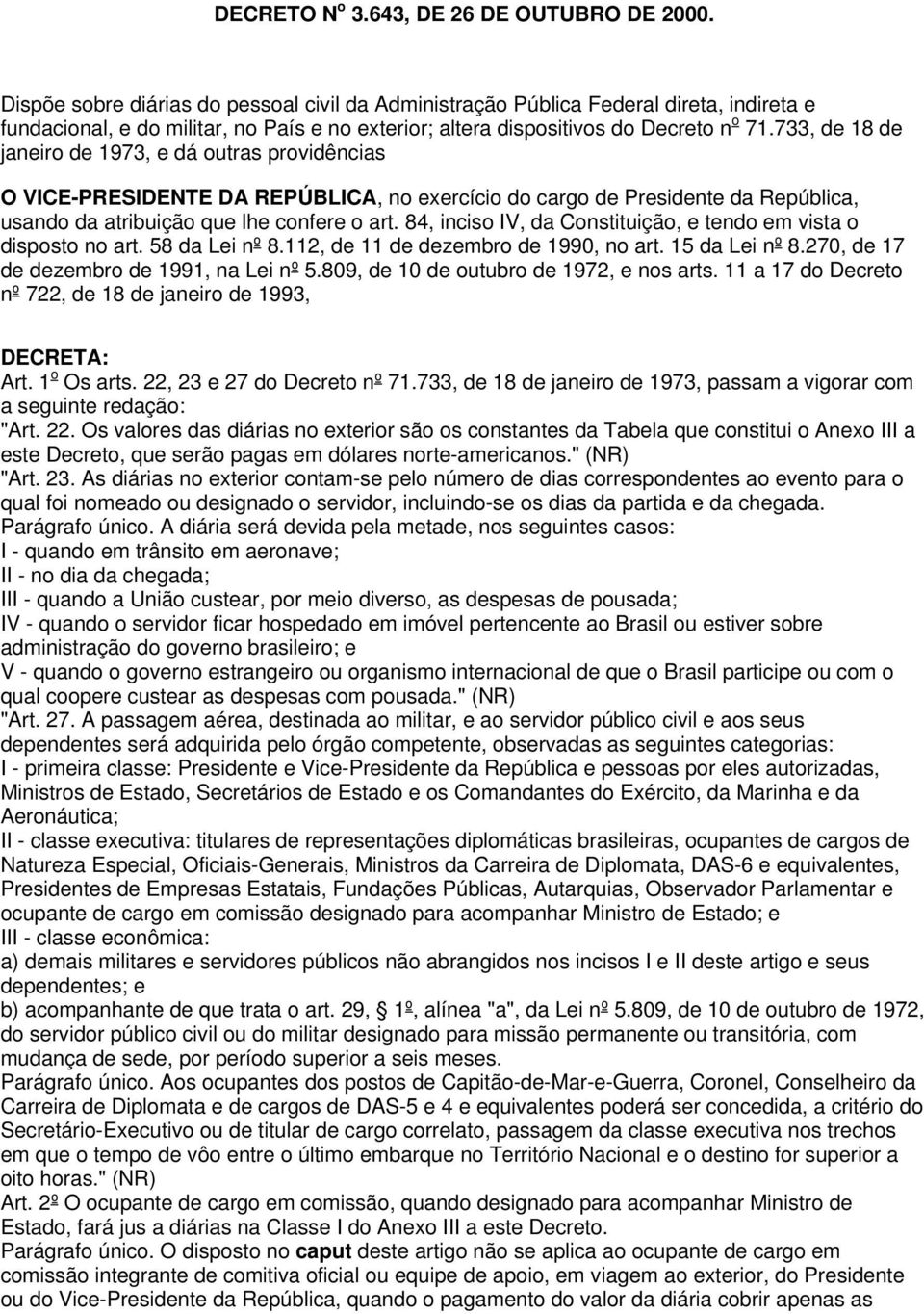 733, de 18 de janeiro de 1973, e dá outras providências O VICE-PRESIDENTE DA REPÚBLICA, no exercício do cargo de Presidente da República, usando da atribuição que lhe confere o art.