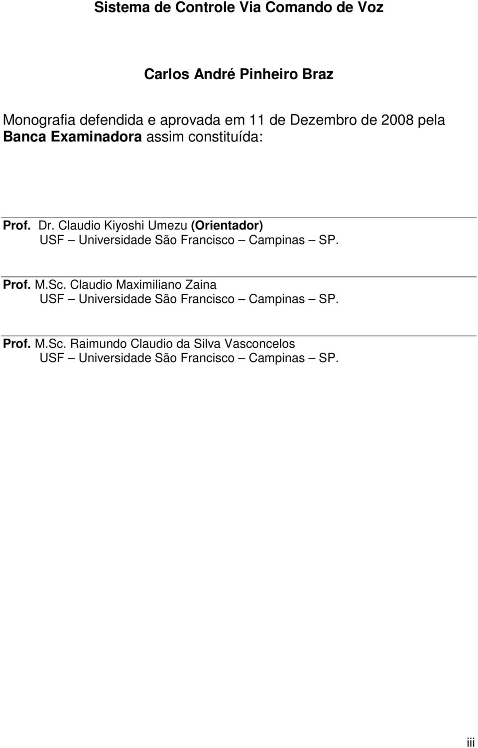 Claudio Kiyoshi Umezu (Orientador) USF Universidade São Francisco Campinas SP. Prof. M.Sc.