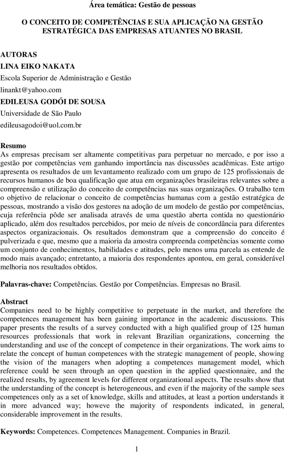 Este artigo apresenta os resultados de um levantamento realizado com um grupo de 125 profissionais de recursos humanos de boa qualificação que atua em organizações brasileiras relevantes sobre a