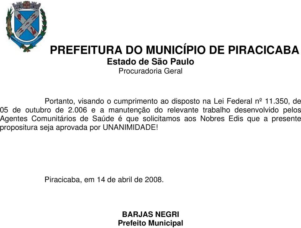 006 e a manutenção do relevante trabalho desenvolvido pelos Agentes Comunitários de