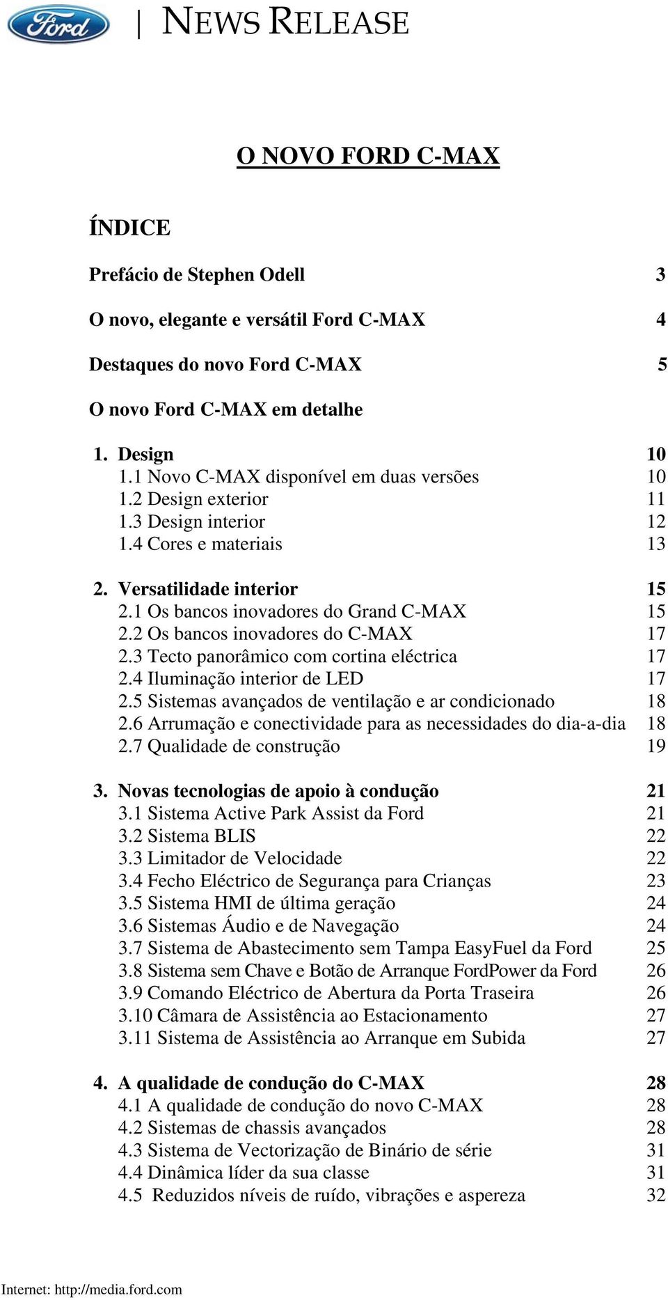 2 Os bancos inovadores do C-MAX 17 2.3 Tecto panorâmico com cortina eléctrica 17 2.4 Iluminação interior de LED 17 2.5 Sistemas avançados de ventilação e ar condicionado 18 2.