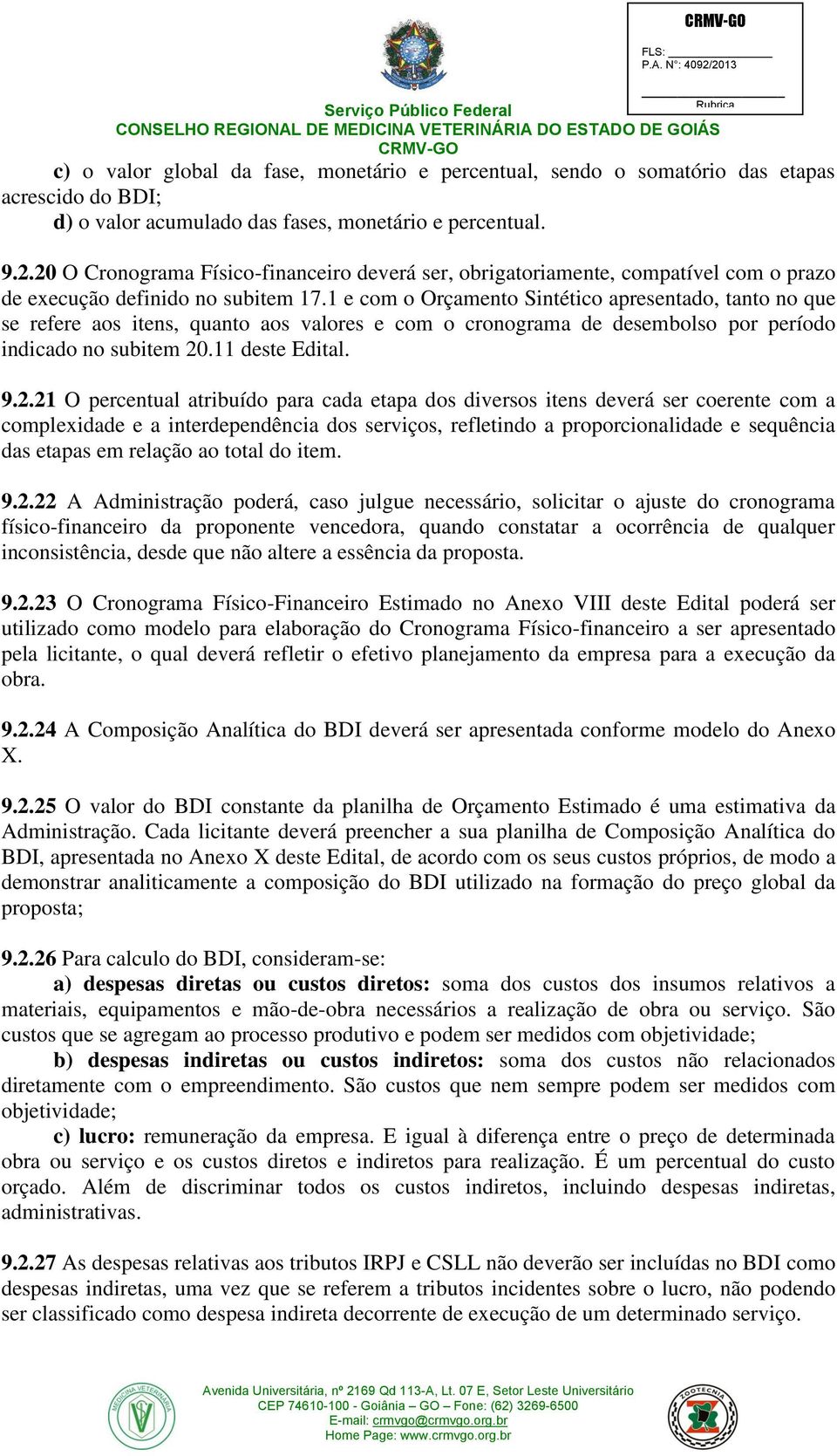 1 e com o Orçamento Sintético apresentado, tanto no que se refere aos itens, quanto aos valores e com o cronograma de desembolso por período indicado no subitem 20