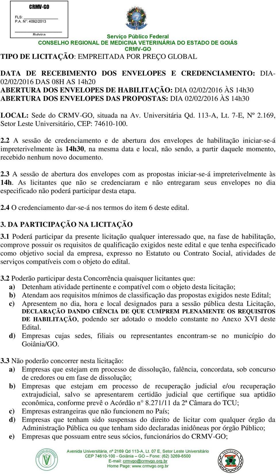 169, Setor Leste Universitário, CEP: 74610-100. 2.