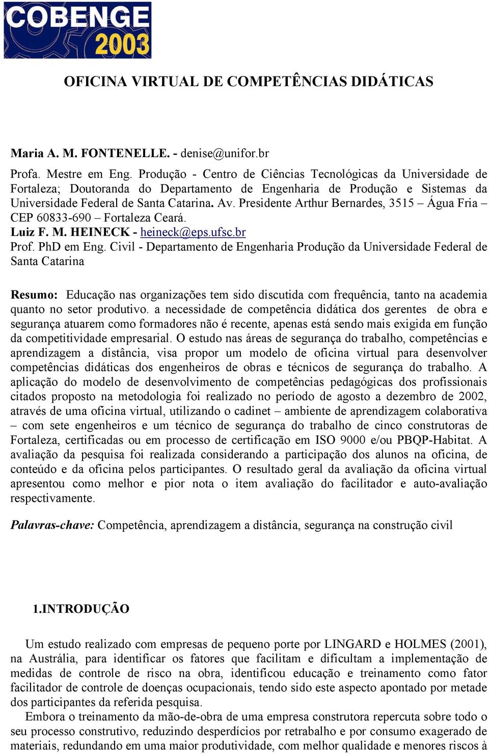 Presidente Arthur Bernardes, 3515 Água Fria CEP 60833-690 Fortaleza Ceará. Luiz F. M. HEINECK - heineck@eps.ufsc.br Prof. PhD em Eng.