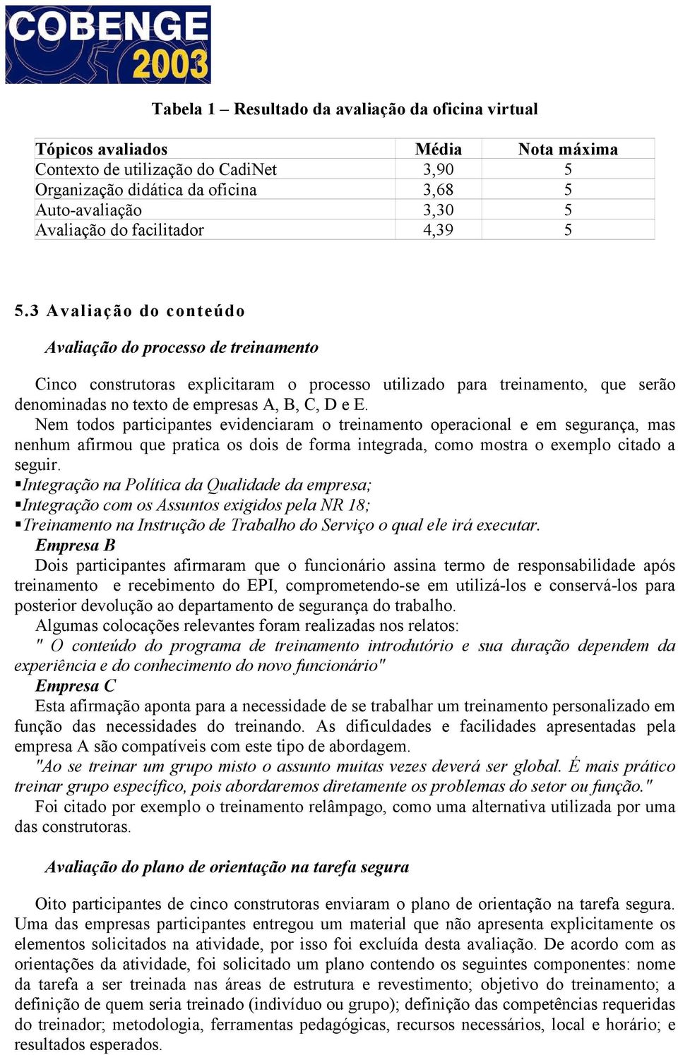 3 Avaliação do conteúdo Avaliação do processo de treinamento Cinco construtoras explicitaram o processo utilizado para treinamento, que serão denominadas no texto de empresas A, B, C, D e E.