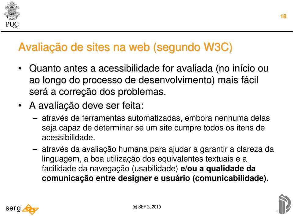 A avaliação deve ser feita: através de ferramentas automatizadas, embora nenhuma delas seja capaz de determinar se um site cumpre todos os itens