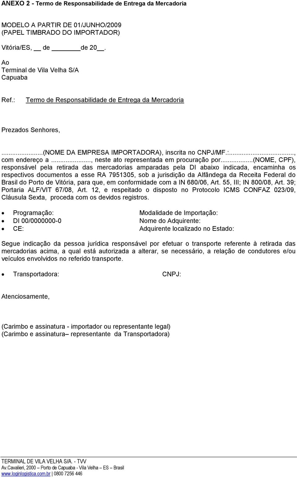 ..(nome, CPF), responsável pela retirada das mercadorias amparadas pela DI abaixo indicada, encaminha os respectivos documentos a esse RA 7951305, sob a jurisdição da Alfândega da Receita Federal do