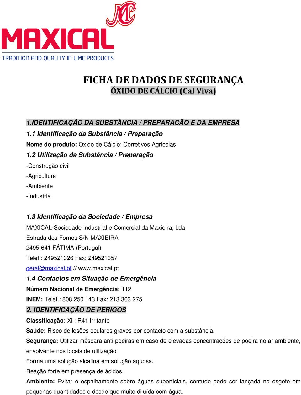 3 Identificação da Sociedade / Empresa MAXICAL-Sociedade Industrial e Comercial da Maxieira, Lda Estrada dos Fornos S/N MAXIEIRA 2495-641 FÁTIMA (Portugal) Telef.