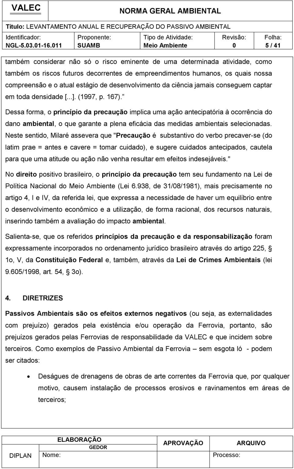 desenvolvimento da ciência jamais conseguem captar em toda densidade [...]. (1997, p. 167).