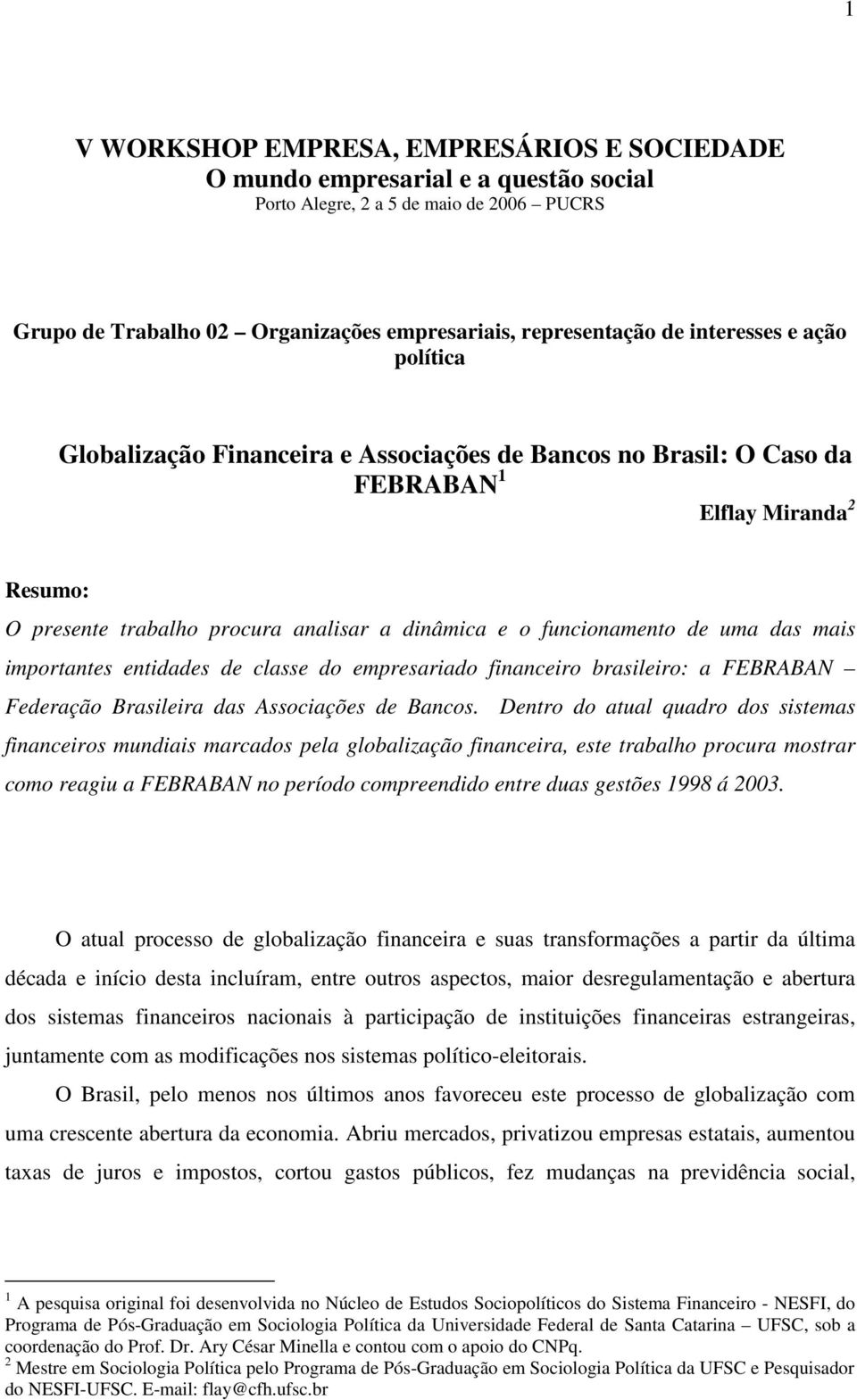 de uma das mais importantes entidades de classe do empresariado financeiro brasileiro: a FEBRABAN Federação Brasileira das Associações de Bancos.