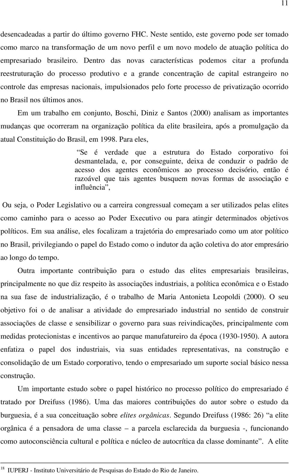 Dentro das novas características podemos citar a profunda reestruturação do processo produtivo e a grande concentração de capital estrangeiro no controle das empresas nacionais, impulsionados pelo