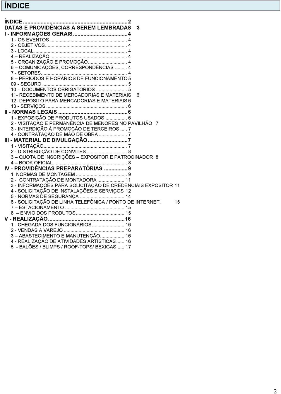 .. 5 11- RECEBIMENTO DE MERCADORIAS E MATERIAIS 6 12- DEPÓSITO PARA MERCADORIAS E MATERIAIS 6 13 - SERVIÇOS... 6 II - NORMAS LEGAIS... 6 1 - EXPOSIÇÃO DE PRODUTOS USADOS.