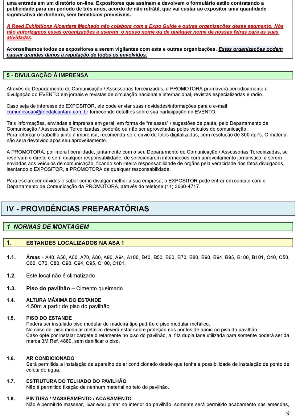 dinheiro, sem benefícios previsíveis. A Reed Exhibitions Alcantara Machado não colabora com a Expo Guide e outras organizações desse segmento.