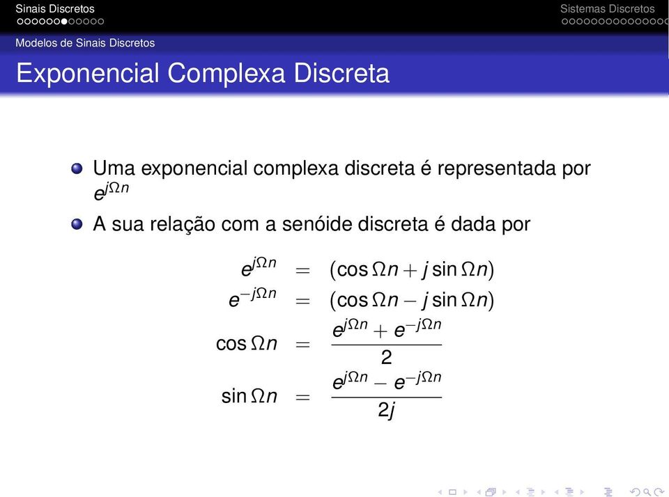 relação com a senóide discreta é dada por e jωn = (cos Ωn + j sin