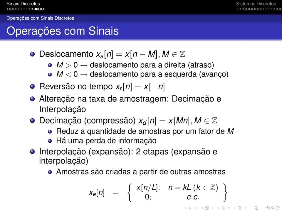 Decimação (compressão) x d [n] = x[mn], M Z Reduz a quantidade de amostras por um fator de M Há uma perda de informação Interpolação