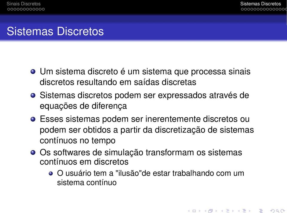 discretos ou podem ser obtidos a partir da discretização de sistemas contínuos no tempo Os softwares de