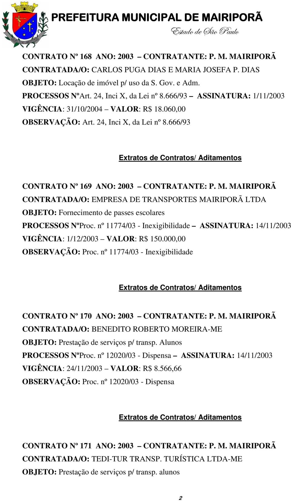 MAIRIPORÃ CONTRATADA/O: EMPRESA DE TRANSPORTES MAIRIPORÃ LTDA OBJETO: Fornecimento de passes escolares PROCESSOS NºProc.