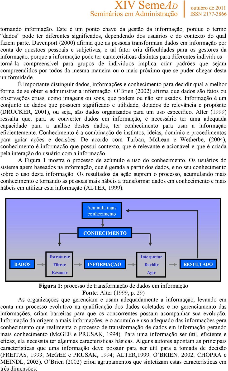 pode ter características distintas para diferentes indivíduos torná-la compreensível para grupos de indivíduos implica criar padrões que sejam compreendidos por todos da mesma maneira ou o mais