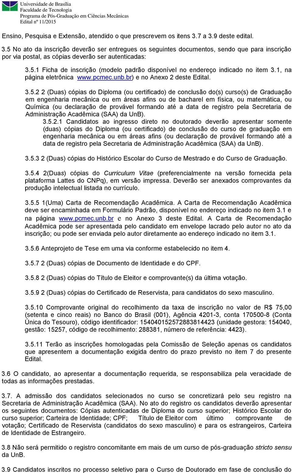 1, na página eletrônica www.pcmec.unb.br) e no Anexo 2 deste Edital. 3.5.