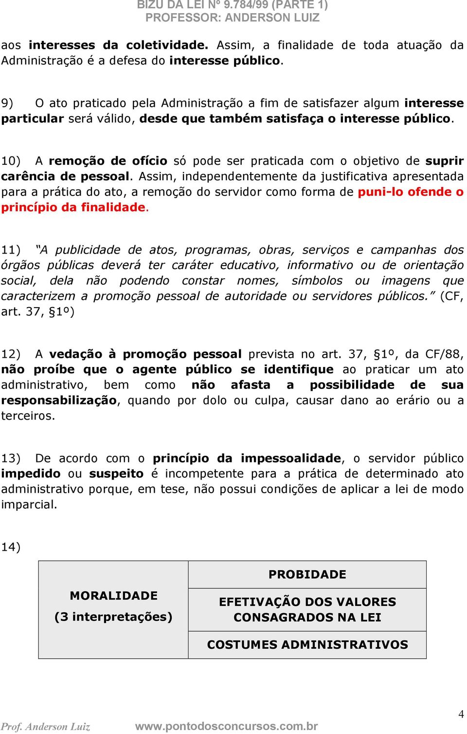 10) A remoção de ofício só pode ser praticada com o objetivo de suprir carência de pessoal.