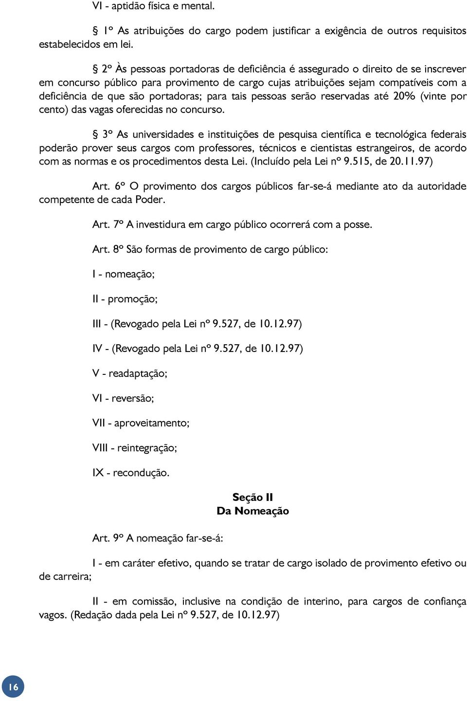 portadoras; para tais pessoas serão reservadas até 20% (vinte por cento) das vagas oferecidas no concurso.