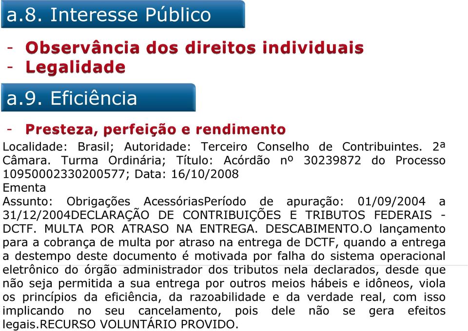 CONTRIBUIÇÕES E TRIBUTOS FEDERAIS - DCTF. MULTA POR ATRASO NA ENTREGA. DESCABIMENTO.