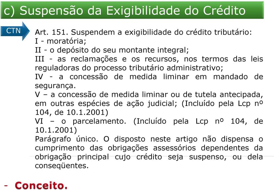 do processo tributário administrativo; IV - a concessão de medida liminar em mandado de segurança.