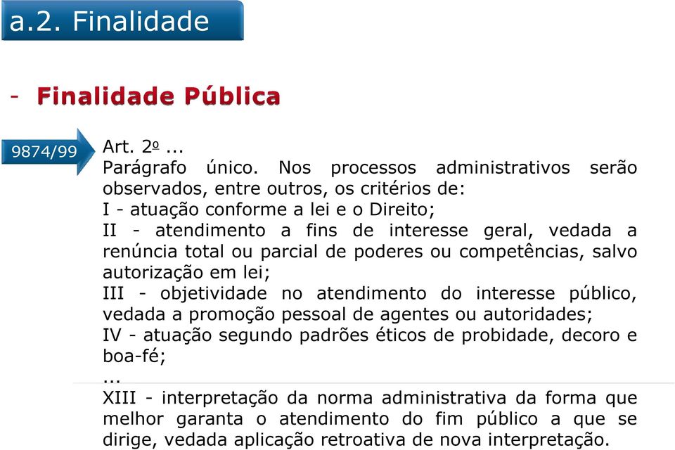 vedada a renúncia total ou parcial de poderes ou competências, salvo autorização em lei; III - objetividade no atendimento do interesse público, vedada a promoção