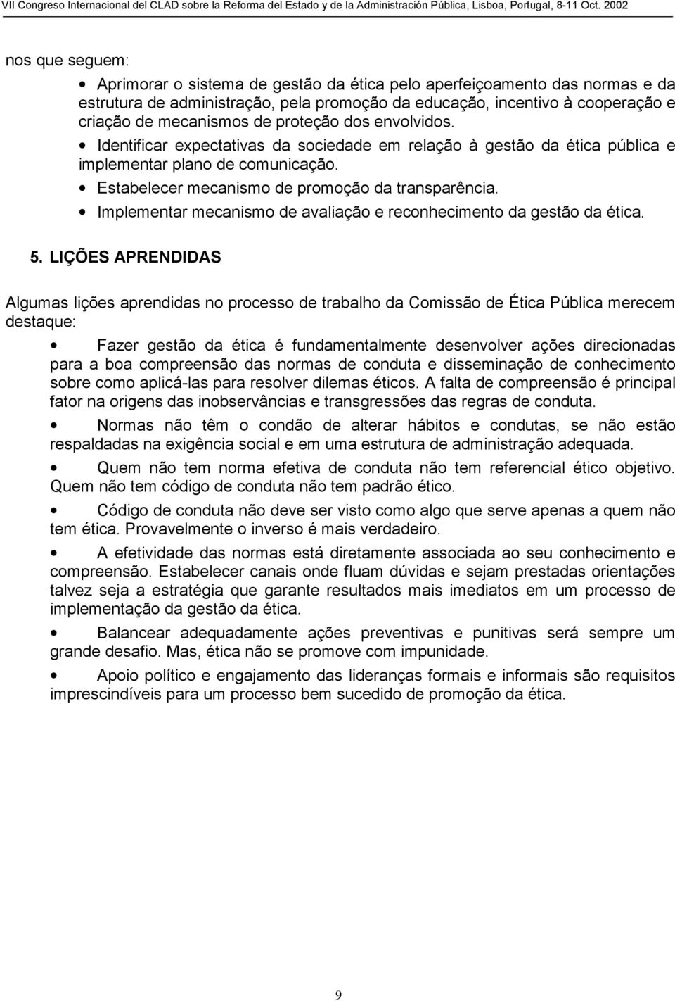 Implementar mecanismo de avaliação e reconhecimento da gestão da ética. 5.